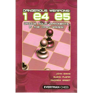 Dangerous Weapons: 1 e4 e5 -  John Emms  Glenn Flear Andrew Greet